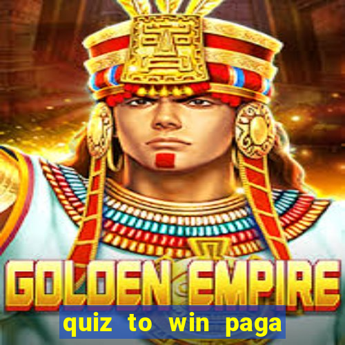 quiz to win paga mesmo quiz money paga mesmo